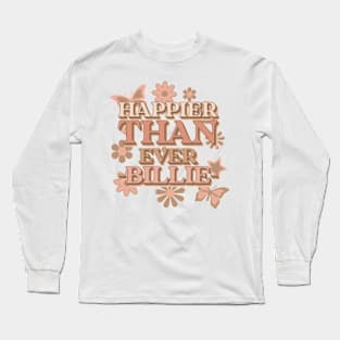 Happier Than Ever! Long Sleeve T-Shirt